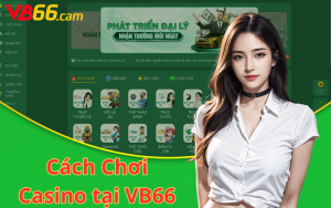 Cách Chơi Casino tại VB66